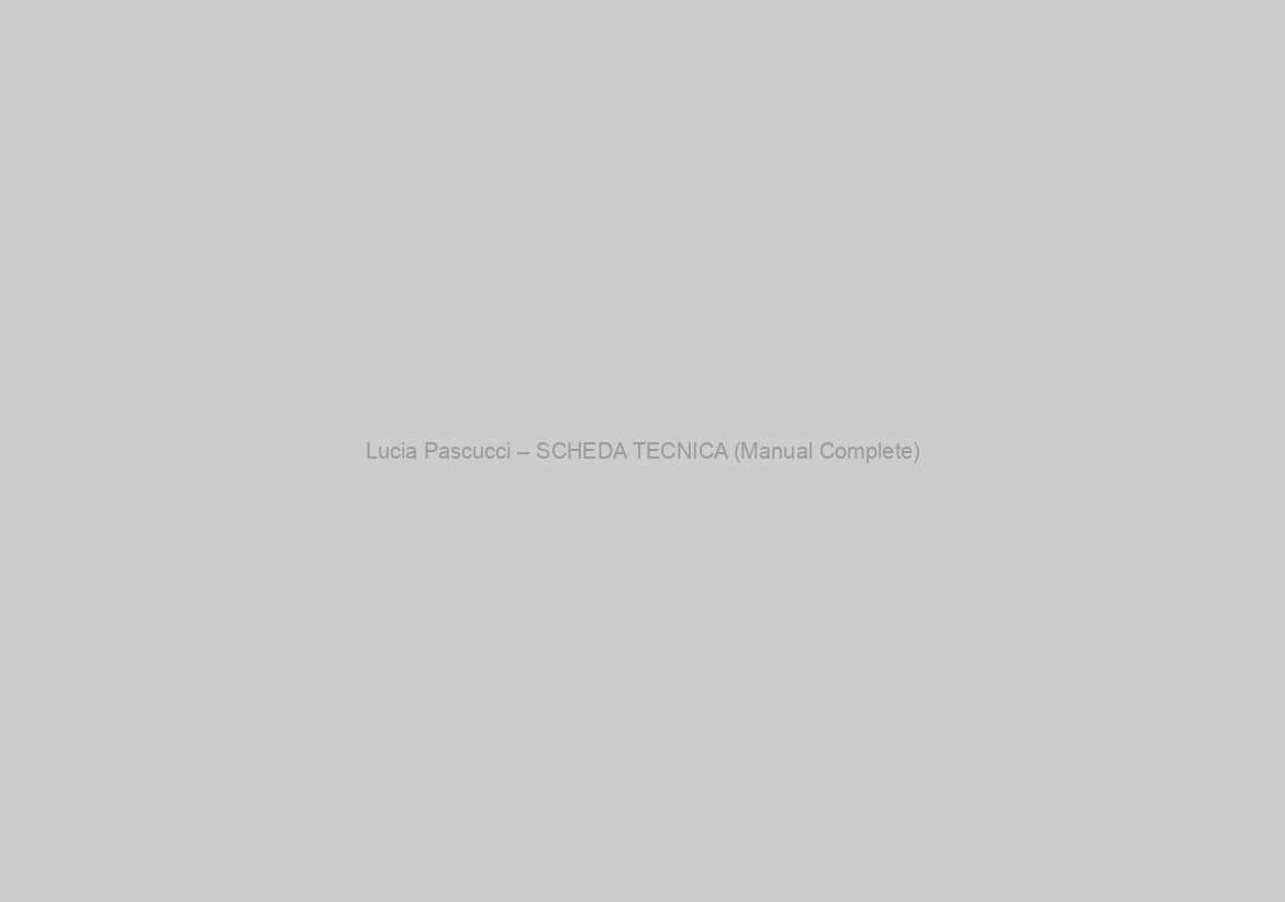 Lucia Pascucci – SCHEDA TECNICA (Manual Complete)